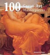 100 Great Art Masterpieces di Michael Kerrigan edito da Flame Tree Publishing