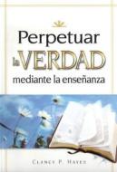 Perpetuar La Verdad Juego (Perpetuating Truth Kit Spanish )) [With CDROM] di Clancy P. Hayes edito da Gospel Publishing House