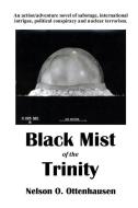 Black Mist of the Trinity di Nelson Ottenhausen edito da Patriot Media Incorporated