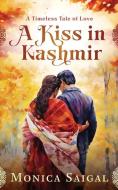 A Kiss in Kashmir di Monica Saigal edito da LIGHTNING SOURCE INC