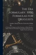 The Era Formulary. 5000 Formulas For Druggists [electronic Resource] edito da Legare Street Press