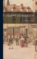 Happy Humanity di Frederik Van Eeden edito da LEGARE STREET PR
