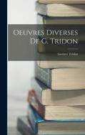 Oeuvres Diverses De G. Tridon di Gustave Tridon edito da LEGARE STREET PR