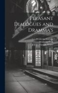 Pleasant Dialogues and Dramma's di Thomas Heywood, Desiderius Erasmus, Willy Bang edito da LEGARE STREET PR