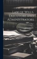 Law of Wills, Executors and Administrators; Volume 1 di James Schouler edito da LEGARE STREET PR