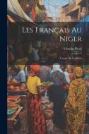 Les Français Au Niger: Voyages Et Combats di Camille Pietri edito da LEGARE STREET PR
