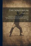 The Sensorium: A Philosophical Discourse of the Senses: Wherein Their Anatomy, and Their Several Sensations, Functions, and Offices, di Matthew Beare edito da LEGARE STREET PR