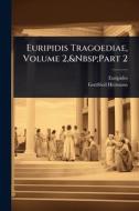 Euripidis Tragoediae, Volume 2, Part 2 di Euripides, Gottfried Hermann edito da Creative Media Partners, LLC