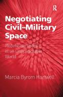 Negotiating Civil-Military Space di Marcia Byrom Hartwell edito da Taylor & Francis Ltd