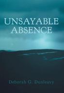 Unsayable Absence di Deborah G. Dunleavy edito da FriesenPress