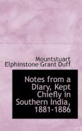 Notes From A Diary, Kept Chiefly In Southern India, 1881-1886 di Mountstuart Elphinstone Grant Duff edito da Bibliolife