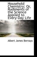Household Chemistry di Albert James Bernays edito da Bibliolife