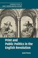 Print and Public Politics in the English Revolution di Jason Peacey edito da Cambridge University Press