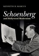Schoenberg and Hollywood Modernism di Kenneth H. Marcus edito da Cambridge University Press