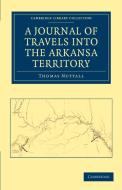 A Journal of Travel into Arkansa Territory, during the Year             1819 di Thomas Nuttall edito da Cambridge University Press