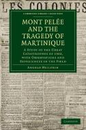 Mont Pel E and the Tragedy of Martinique di Angelo Heilprin edito da Cambridge University Press
