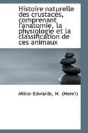 Histoire Naturelle Des Crustac S, Comprenant L'anatomie, La Physiologie Et La Classification De Ces di Milne-Edwards  Henri edito da Bibliolife