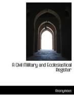 A Civil Military And Ecclesiastical Register di Anonymous edito da Bibliolife