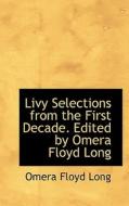 Livy Selections From The First Decade. Edited By Omera Floyd Long di Omera Floyd Long edito da Bibliolife