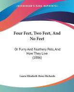 Four Feet, Two Feet, and No Feet: Or Furry and Feathery Pets, and How They Live (1886) edito da Kessinger Publishing