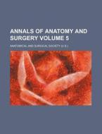 Annals of Anatomy and Surgery Volume 5 di Anatomical & Surgical Society, Anatomical and Surgical Society edito da Rarebooksclub.com
