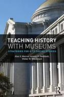 Teaching History with Museums di Alan S. (University of Connecticut Marcus, Jeremy D. (College of William & Mary Stoddard, Walter W Woodward edito da Taylor & Francis Ltd