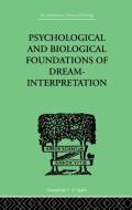 Psychological & Biological Foundations of Dream-Interpretation di Samuel Lowy edito da ROUTLEDGE
