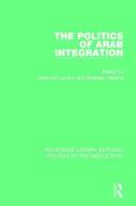 The Politics Of Arab Integration edito da Taylor & Francis Ltd
