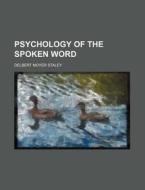 Psychology of the Spoken Word di Unknown Author, Delbert Moyer Staley edito da Rarebooksclub.com