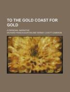 To The Gold Coast For Gold (1); A Personal Narrative di Richard Francis Burton edito da General Books Llc