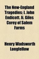 The New-england Tragedies; I. John Endic di Henry Wadsworth Longfellow edito da General Books