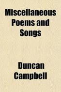 Miscellaneous Poems And Songs di Duncan Campbell edito da General Books