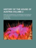 History Of The House Of Austria Volume di William Coxe edito da Rarebooksclub.com