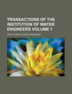 Transactions of the Institution of Water Engineers Volume 1 di Institution Of Water Engineers edito da Rarebooksclub.com