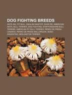 Dog fighting breeds di Books Llc edito da Books LLC, Reference Series