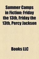 Summer Camps In Fiction: Friday The 13th di Books Llc edito da Books LLC, Wiki Series