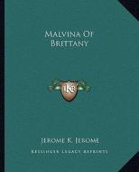 Malvina of Brittany di Jerome Klapka Jerome edito da Kessinger Publishing
