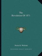 The Revolution of 1871 di Nesta H. Webster edito da Kessinger Publishing