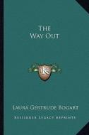 The Way Out di Laura Gertrude Bogart edito da Kessinger Publishing