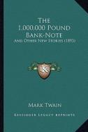 The 1,000,000 Pound Bank-Note the 1,000,000 Pound Bank-Note: And Other New Stories (1893) and Other New Stories (1893) di Mark Twain edito da Kessinger Publishing