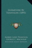Guinevere by Tennyson (1895) di Alfred Tennyson edito da Kessinger Publishing