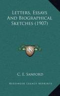 Letters, Essays and Biographical Sketches (1907) di C. E. Sanford edito da Kessinger Publishing