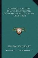 Conversations and Dialogues Upon Daily Occupations and Ordinary Topics (1867) di Gustave Chouquet edito da Kessinger Publishing