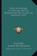 Essai Historique Et Critique Sur Les Dissentions Des Eglises de Pologne (1767) di Voltaire, Joseph Bourdillon edito da Kessinger Publishing