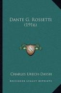 Dante G. Rossetti (1916) di Charles Urech-Daysh edito da Kessinger Publishing