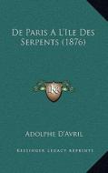 de Paris A L'Ile Des Serpents (1876) di Adolphe D'Avril edito da Kessinger Publishing