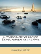 Autobiography Of George Dewey, Admiral O di George Dewey edito da Nabu Press