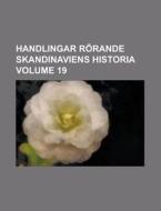 Handlingar Rorande Skandinaviens Historia Volume 19 di Anonymous edito da Rarebooksclub.com