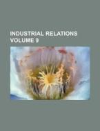 Industrial Relations Volume 9 di Books Group edito da Rarebooksclub.com