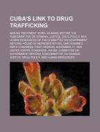 Cuba's Link To Drug Trafficking: Making di United States Congressional House, Anonymous edito da Rarebooksclub.com